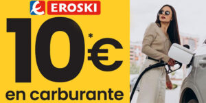10€ gratis en carburante en gasolineras Eroski