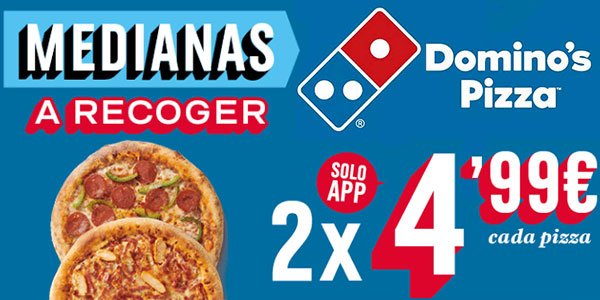 2 pizzas medianas a recoger en Domino's Pizza