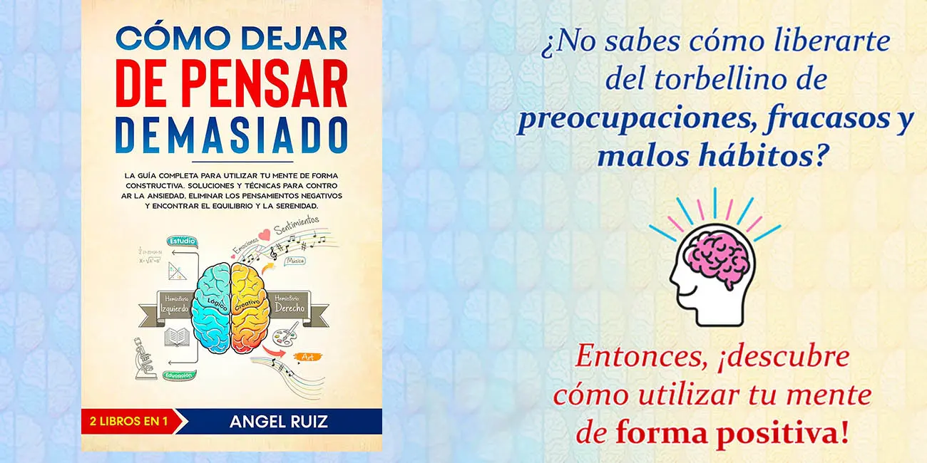 Cómo Dejar de Pensar Demasiado: Técnicas para Controlar la Ansiedad y Eliminar los Pensamientos Negativos